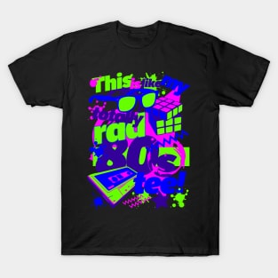 Totally Rad 80s! T-Shirt